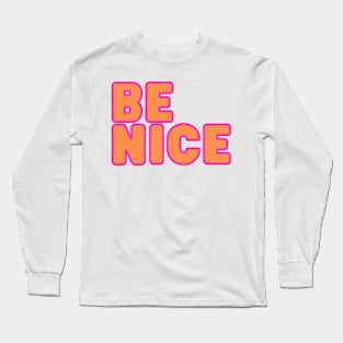 Be Nice! Long Sleeve T-Shirt